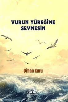 Orhan Kuru’dan “Vurun Yüreğime Sevmesin”